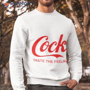 cock taste the feeling shirt sweatshirt