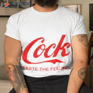 Cock Taste The Feeling Shirt