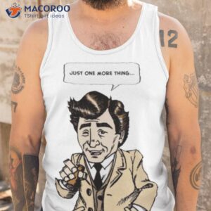 columbo just one more thing shirt tank top