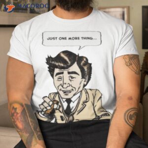 columbo just one more thing shirt tshirt