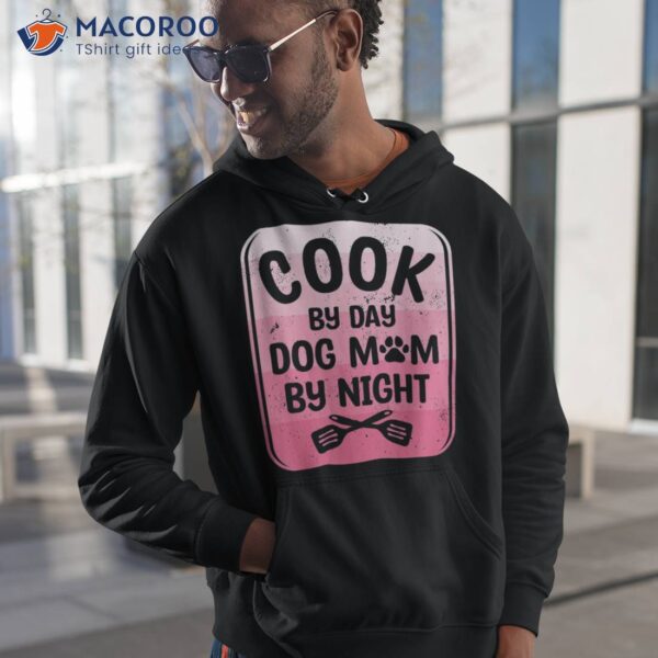 Cook By Day Dog Mom Night Cooking Shirt