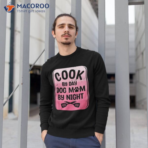 Cook By Day Dog Mom Night Cooking Shirt