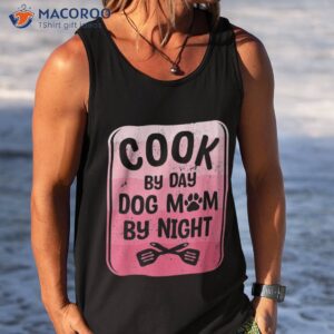 cook by day dog mom night cooking shirt tank top