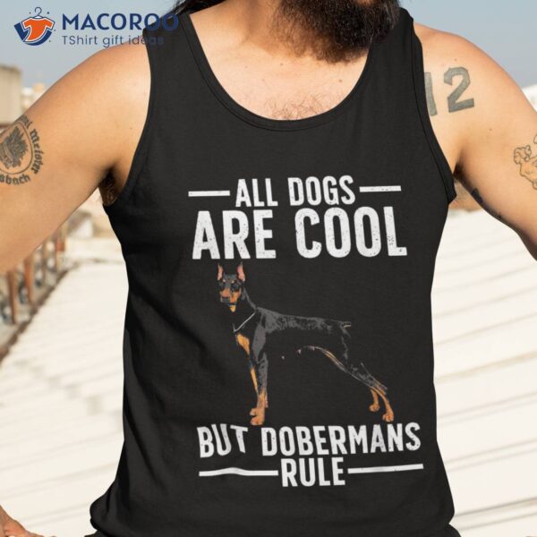 Cool Doberman For Dobie Pinscher Puppy Dog Lovers Shirt