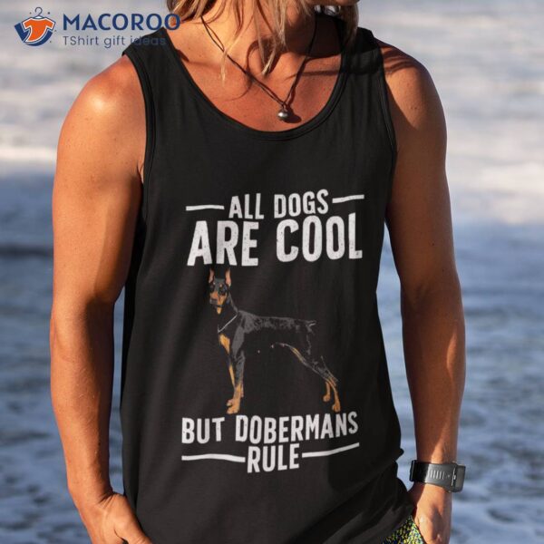 Cool Doberman For Dobie Pinscher Puppy Dog Lovers Shirt