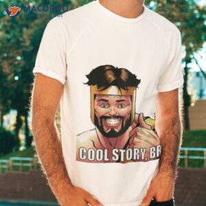 cool story bro t shirt tshirt