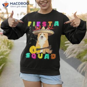 corgi dog cinco de mayo fiesta squad sombrero guitar mexican shirt sweatshirt 1