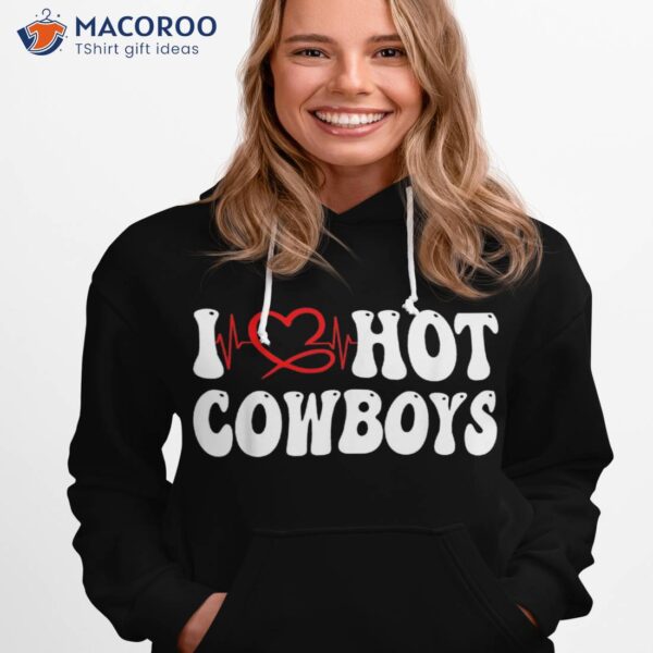 Cowgirl I Love Hot Cowboys Heart Shirt