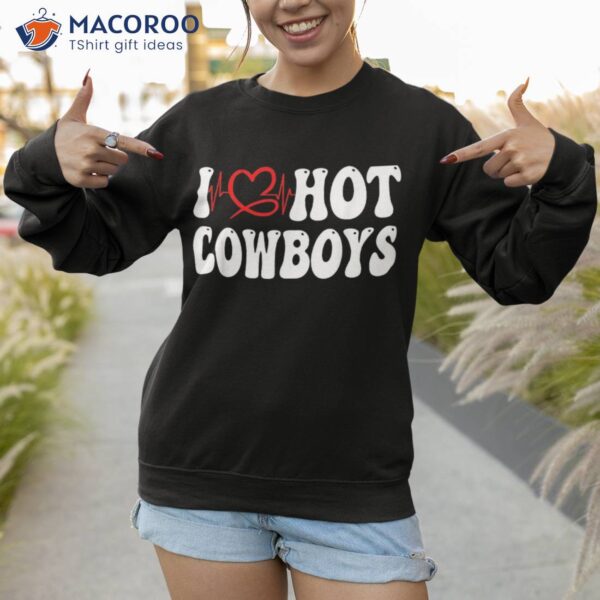 Cowgirl I Love Hot Cowboys Heart Shirt