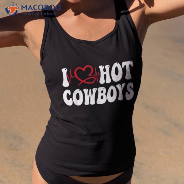 Cowgirl I Love Hot Cowboys Heart Shirt