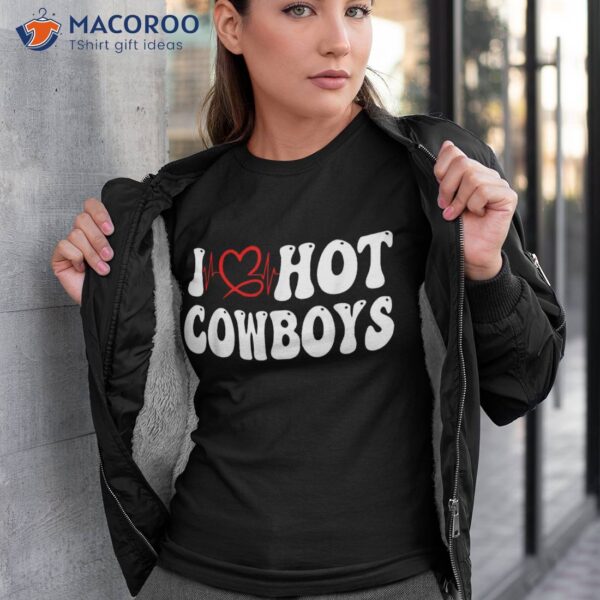 Cowgirl I Love Hot Cowboys Heart Shirt