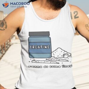 creatine wanna do some lines shirt tank top 3