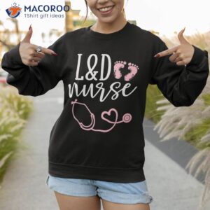 cute labor and delivery nurse l amp d appreciation shirt sweatshirt