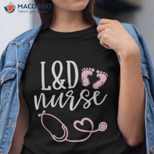 Cute Labor And Delivery Nurse – L&d Appreciation Shirt