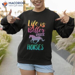 cute life is better with horses horseback riding shirt sweatshirt 1