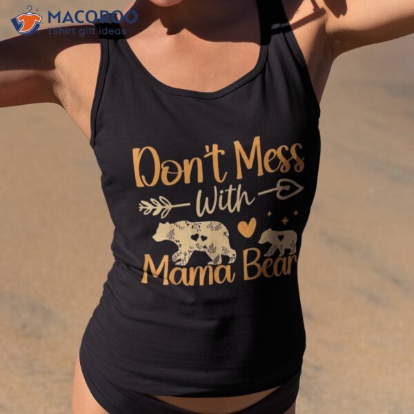 Cute Mom Don’t Mess With Mama Bear Mothers Day Shirt