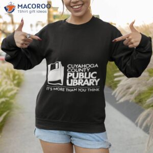 cuyahoga county public library its more than you think shirt sweatshirt 1