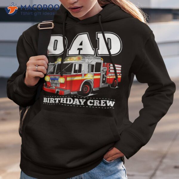 Dad Birthday Crew Fire Truck Firefighter Fireman Party Shirt