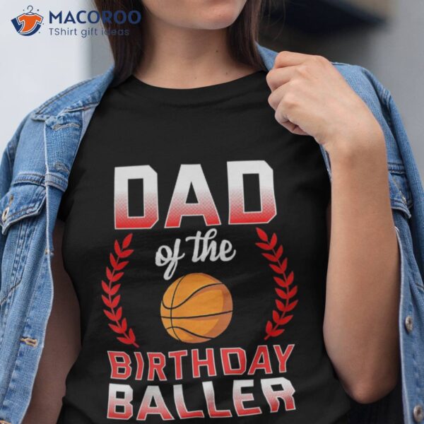 Dad Of The Birthday Boy Basketball Bday Celebration Shirt