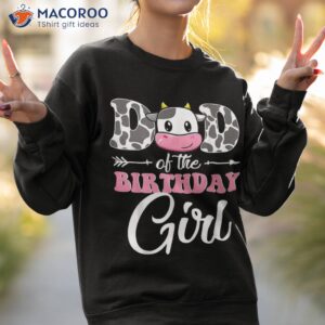 dad of the birthday girl matching farm cow father daddy papa shirt sweatshirt 2 1