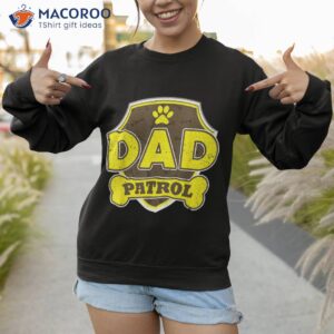 dad patrol dog shirt sweatshirt