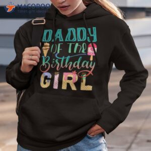 daddy of the birthday girl dad ice cream shirt hoodie 3