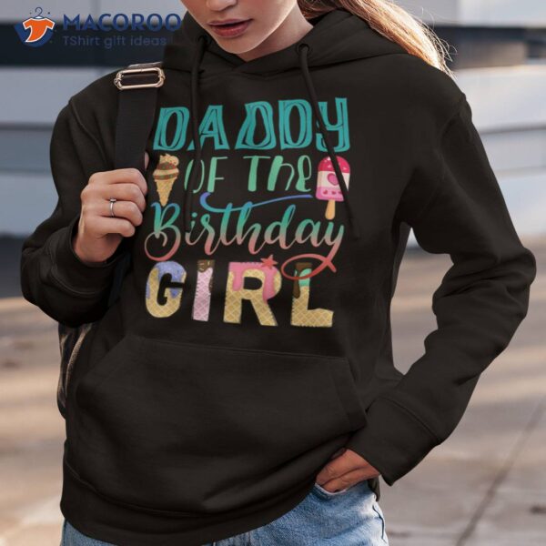 Daddy Of The Birthday Girl Dad Ice Cream Shirt