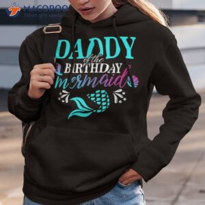 daddy of the birthday mermaid family matching party squad shirt hoodie 3