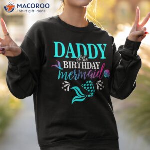 daddy of the birthday mermaid family matching party squad shirt sweatshirt 2