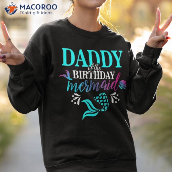 Daddy Of The Birthday Mermaid Family Matching Party Squad Shirt