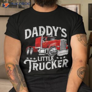 daddy s little trucker semi truck driver trucking shirt tshirt