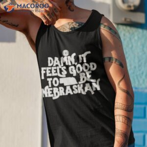 damn it feels good to be nebraskan shirt tank top 1