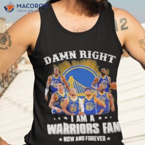damn right i am a golden state warriors now and forever 2023 signatures shirt tank top 3