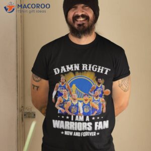 damn right i am a golden state warriors now and forever 2023 signatures shirt tshirt 2