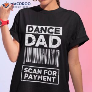 Dance Dad Distressed Scan For Payt Parents Adult Fun Shirt