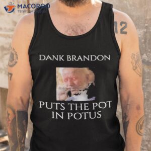 dark brandon puts the pot in potus t shirt tank top