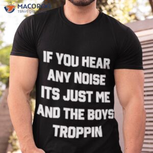 Dave Parker Ray’s If You Hear Any Noise It’s Just Me And The Boys Boppin Shirt