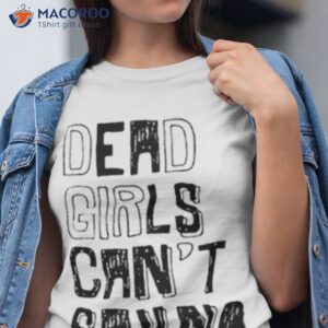 dead girls cant say no shirt tshirt