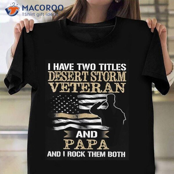 Desert Storm Veteran And Papa T-Shirt