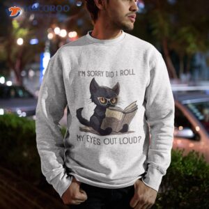 did i roll my eyes out loud funny kitty reading book shirt sweatshirt