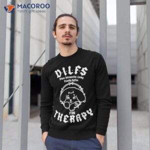 Dilfs For Therapy Shirt 2 dilfs for therapy t shirt sweatshirt 1