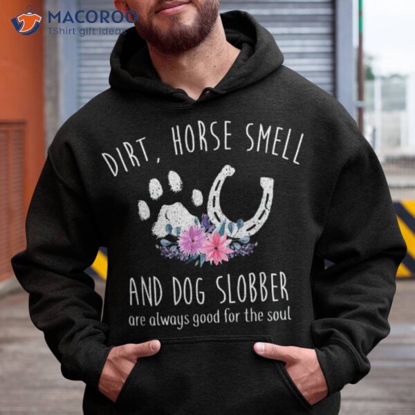 Dirt Horse Smell And Dog Slobber Lover Shirt