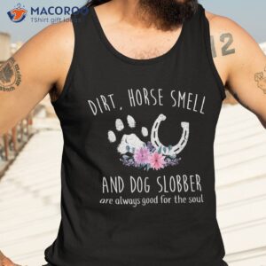 dirt horse smell and dog slobber lover shirt tank top 3