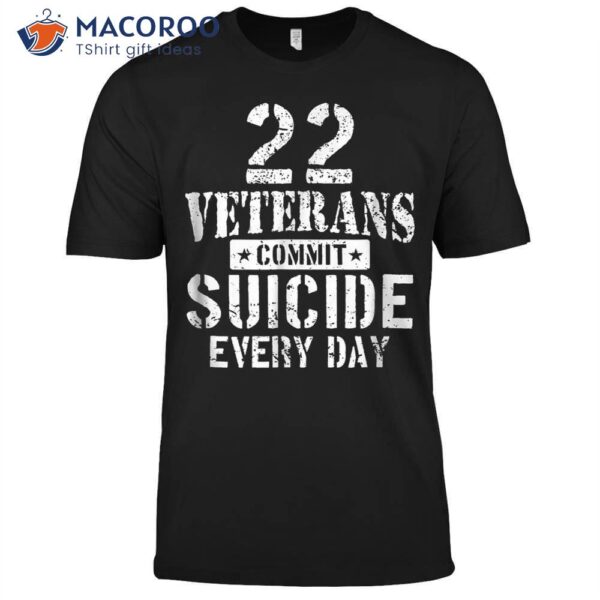 Distressed 22 Veterans Commit Suicide Every Day T-Shirt