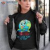 Do I Look Flat To You Earth Day Mother Shirt