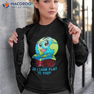 do i look flat to you earth day mother shirt tshirt 3