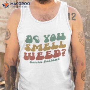 do you smell weed kevin holland t shirt tank top