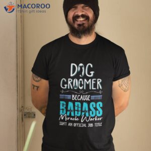 Dog Groomer Shirt Funny Grooming Quote Gift