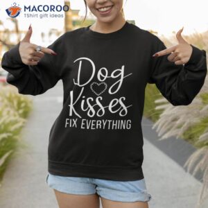 dog kisses fix everything puppy lover shirt sweatshirt