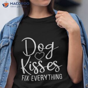 Dog Kisses Fix Everything Puppy Lover Shirt